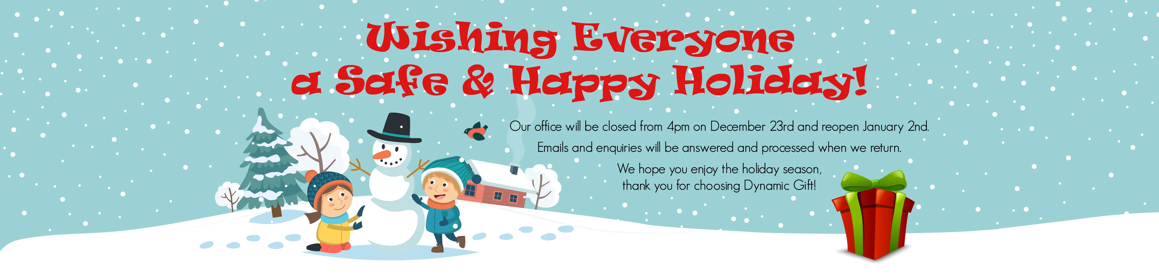 Happy Holidays from Dynamic Gift! Office closed from 4pm on December 23 to January 2