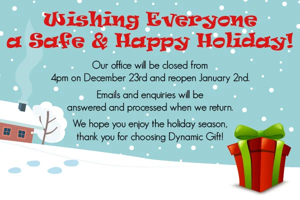 Happy Holidays from Dynamic Gift! Office closed from 4pm on December 23 to January 2